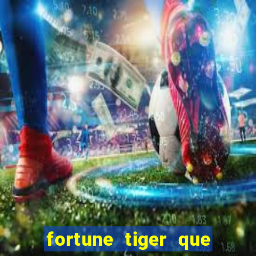 fortune tiger que mais paga